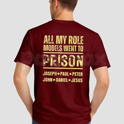All My Role Models Went to Prison T-Shirt – Edgy Sarcastic Back Print Graphic Tee