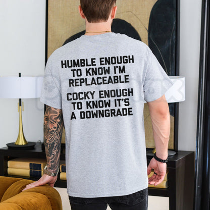Humble Enough To Know That One Can Be Replaced T-Shirt – Funny Relatable Sarcastic Quote Tee, Humorous Self-Aware Graphic Shirt