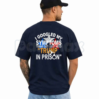 I Googled My Symptoms Political Quote T-Shirt – Funny Anti Trump Unisex Tee