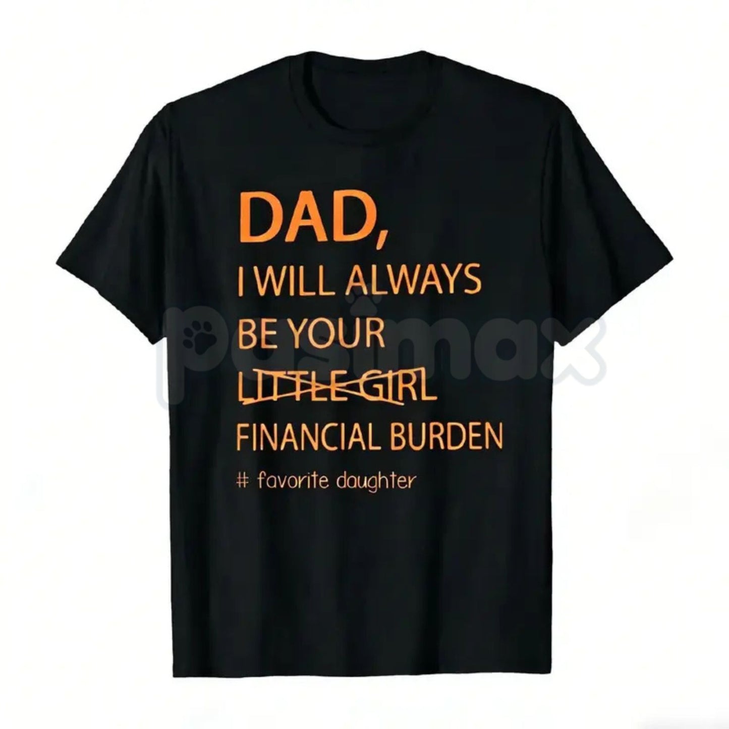 Funny "Dad I Will Always Be Your Financial Burden" T-Shirt – Trendy Father Daughter Humorous Graphic Tee