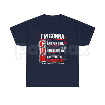 I'm Gonna Care For You T-Shirt – Funny Sarcastic Adult Humor Unisex Cotton Tee