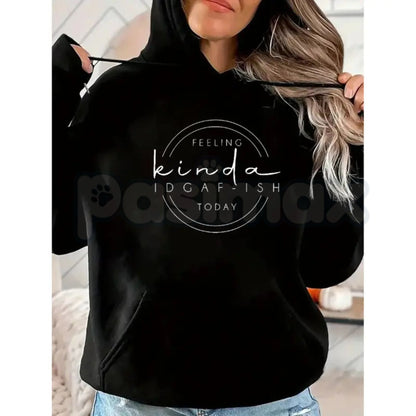 Feeling Kinda IDGAF-ish Today Sweatshirt – Funny Sarcastic Hoodie & Mood Graphic T-Shirt