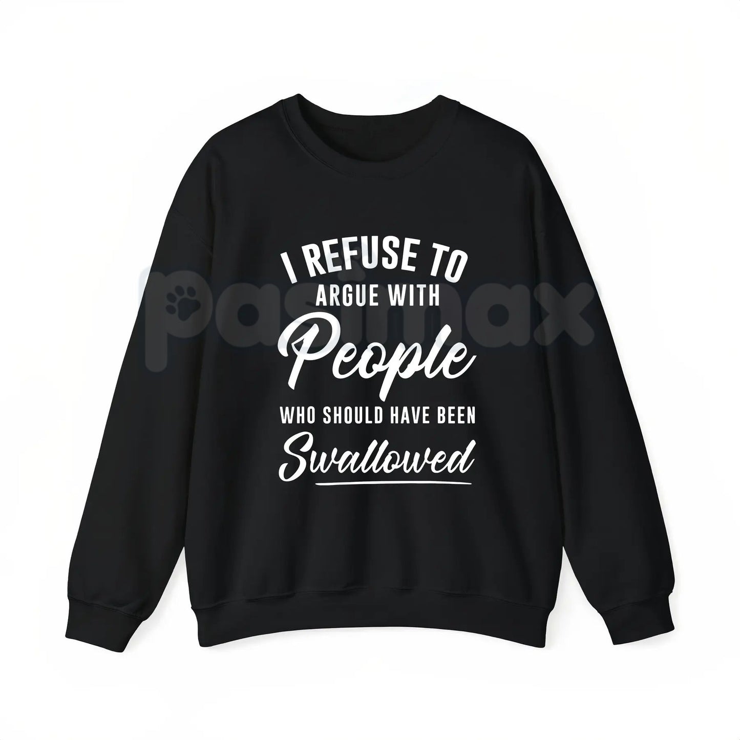 I Refuse to Argue with People Who Should Have Been Swallowed – Funny Sarcastic Hoodie, Sweatshirt & T-Shirt