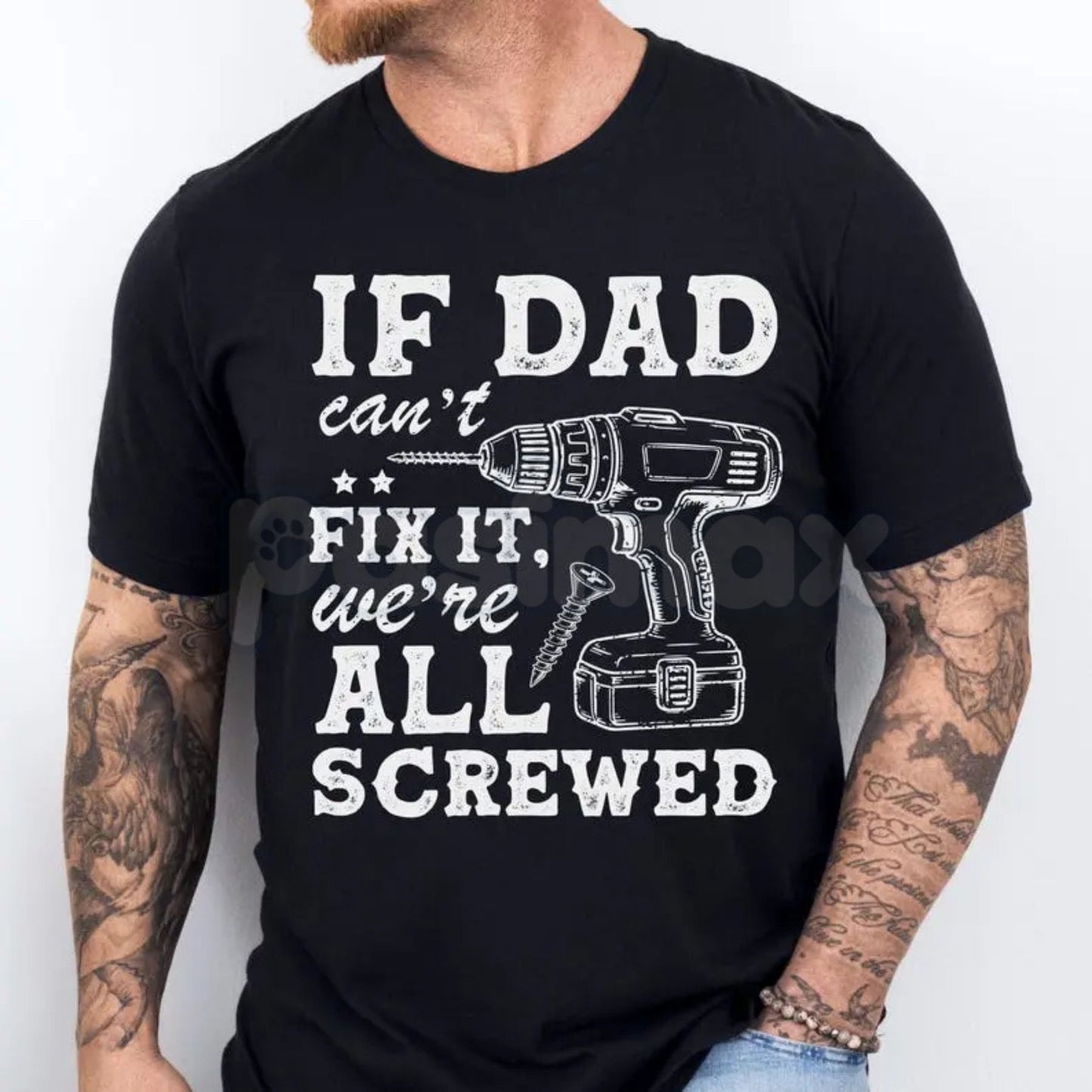 "If Dad Can't Fix It We're All Screwed" T-Shirt – Funny Handyman Dad Gift Tee
