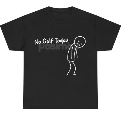 "No Golf Today" Sarcastic Statement T-Shirt - Anti-Commitment Humor Tee, Unisex Lazy Day Apparel