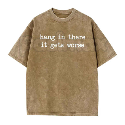 Hang In There It Gets Worse T-Shirt – Funny Sarcastic Anti-Motivation Graphic Tee, Vintage Washed Retro Lightweight Cotton Unisex Edge Top