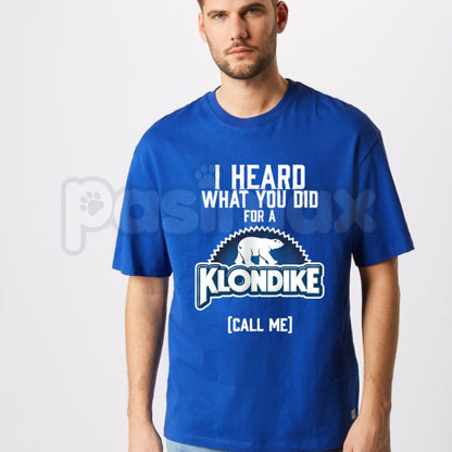 I Heard What You Did For A Klondike Call Me T-Shirt – Funny Sarcastic Graphic Tee