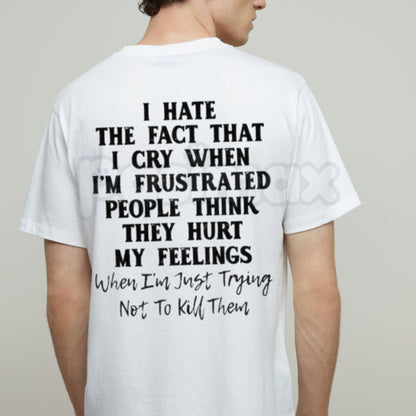 "I Hate That I Cry When I'm Frustrated" T-Shirt – Funny Relatable Sarcastic Graphic Tee