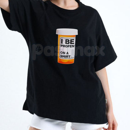 "I Be Profen" Funny Sarcastic T-Shirt - Humorous Pain Relief Pun Tee, Ibuprofen Parody Graphic Shirt, Funny Gift for Chronic Aches & Aging