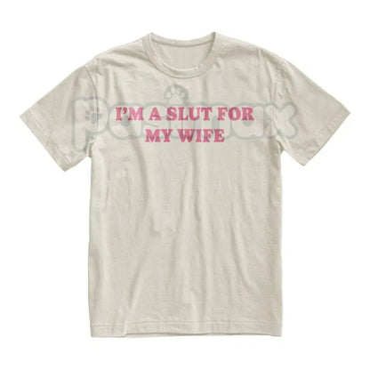 "I’m a Slut for My Wife" Funny Valentine’s Day T-Shirt - Hilarious Husband Gift Tee, Sarcastic Marriage Anniversary Shirt, Cheeky Romantic Graphic Top