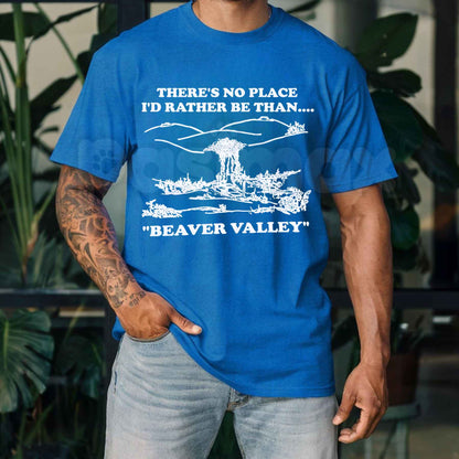 There's No Place I'd Rather Be Than Beaver Valley T-Shirt – Vintage Humor Unisex Cotton Graphic Tee