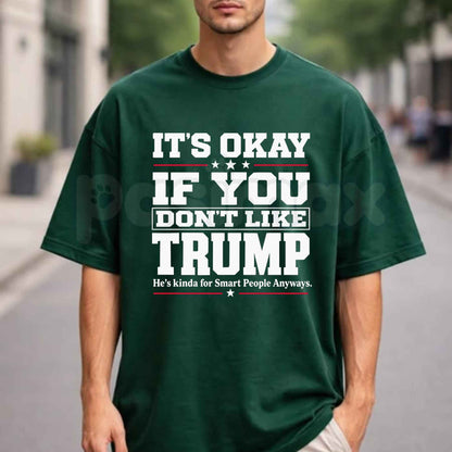 It's Okay If You Don't Like Trump T-Shirt – Funny Sarcastic Political Humor Unisex Tee