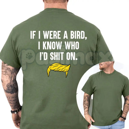 "If I Were A Bird I Know Who I'd Shit On" T-Shirt – Funny Satirical Political Graphic Tee