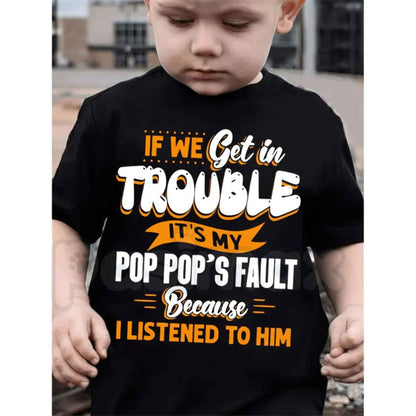 If We Get In Trouble Its My Pop Pops Fault T-Shirt – Funny Grandparent Kids Cotton Graphic Tee