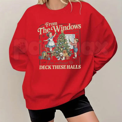 From The Windows To The Walls Sweatshirt | Deck These Halls Funny Christmas Crewneck