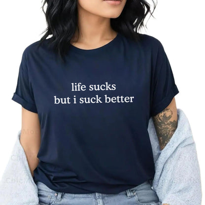Funny "Life Sucks But I Suck Better" Shirt - Sarcastic Graphic Tee, Dark Humor Apparel