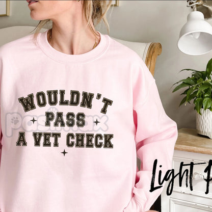 "Wouldn't Pass A Vet Check" Sweatshirt – Funny Sarcastic Vet Tech & Pet Lover Crewneck