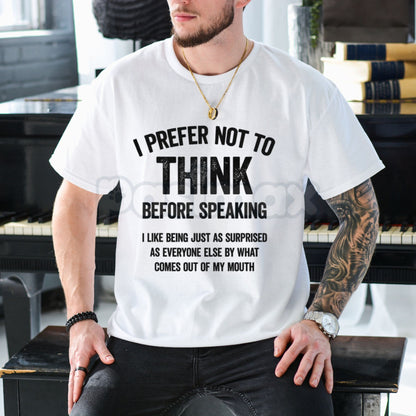 "I Prefer Not To Think Before Speaking" Slogan T-Shirt - Funny Sarcastic No Filter Graphic Tee, Premium 100% Cotton Witty Statement Top, Humorous Gift for Outspoken Friends, Sassy Unfiltered Personality Shirt, Soft Lived-In Heavyweight Casual Apparel