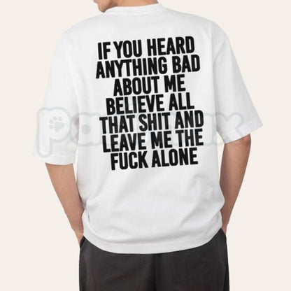 If You Heard Anything Bad About Me T-Shirt – Funny Sarcastic Statement Tee, Humorous Relatable Quote Unisex Graphic Shirt