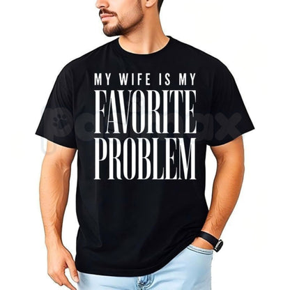 My Wife Is My Favorite Problem T-Shirt – Funny Husband Humor Graphic Tee