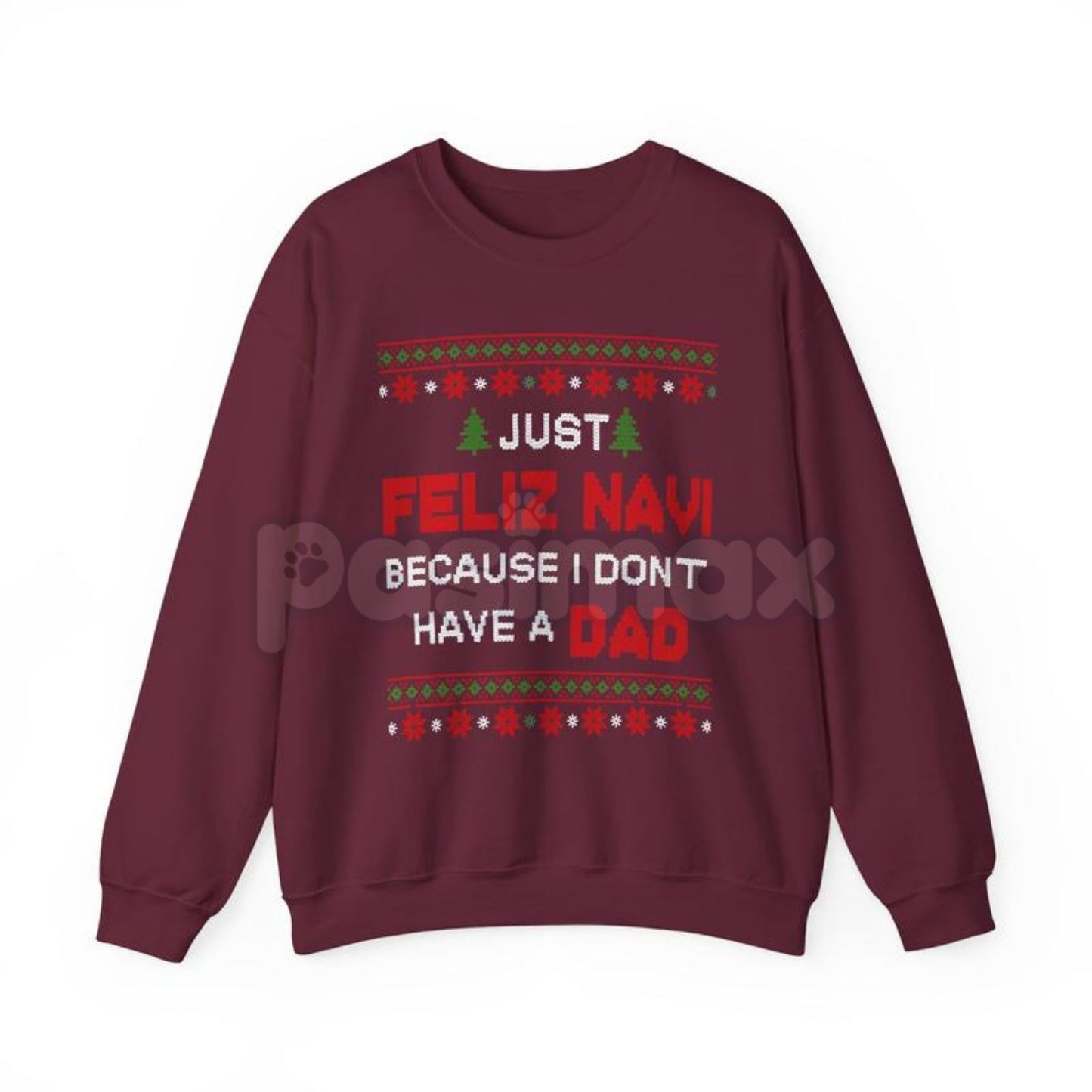 Just Feliz Navi I Don't Have a Dad Christmas Sweatshirt | Funny Dark Humor Holiday Crewneck | Ironic Pop Culture Xmas Jumper