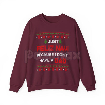 Just Feliz Navi I Don't Have a Dad Christmas Sweatshirt | Funny Dark Humor Holiday Crewneck | Ironic Pop Culture Xmas Jumper