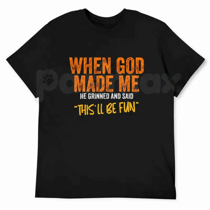 When God Made Me Thisll Be Fun T-Shirt – Christian Humor Faith Quote Unisex Tee
