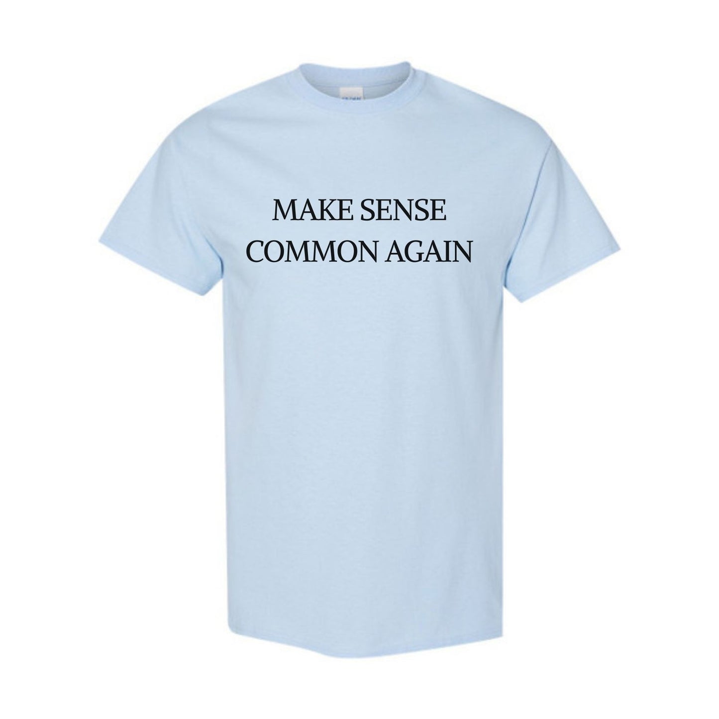 "Make Sense Common Again" Funny T-Shirt - Sarcastic Political Parody Tee, Common Sense Graphic Shirt