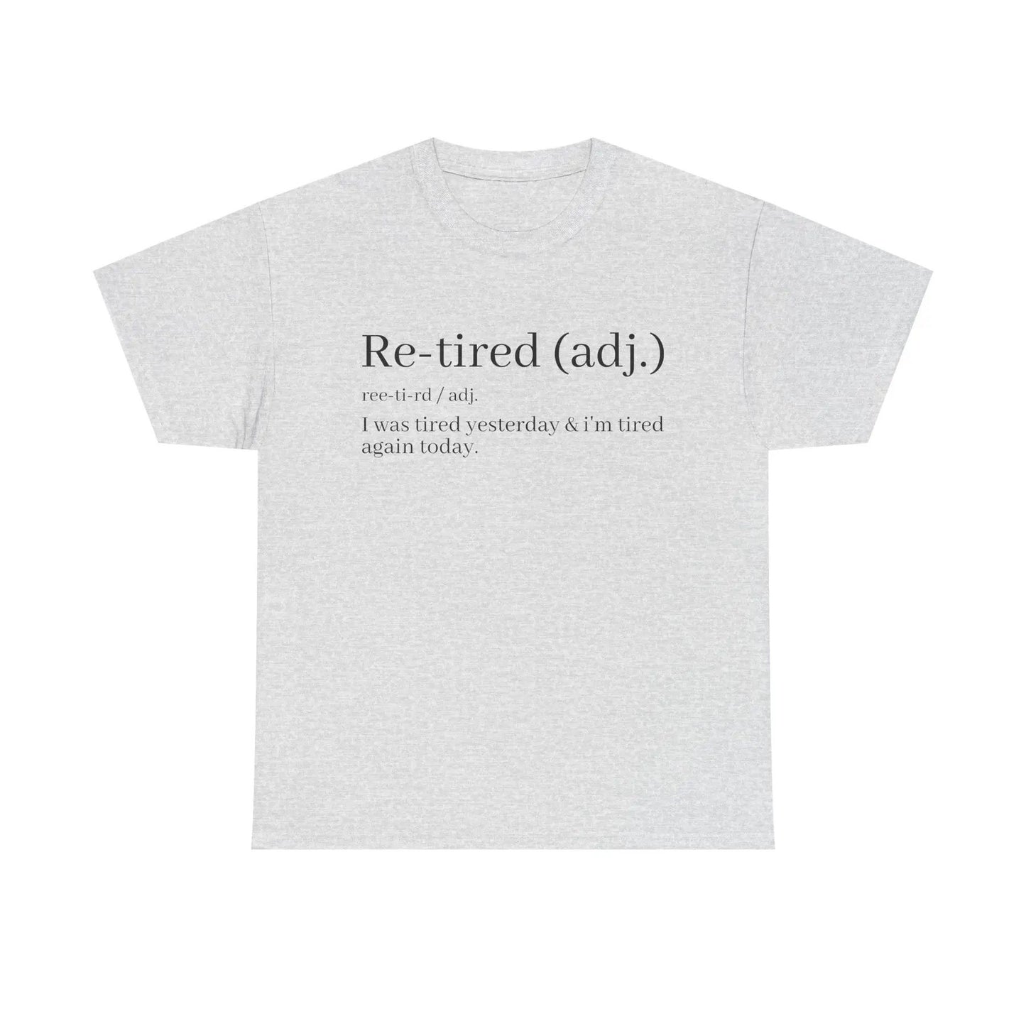 "Re-Tired" Definition T-Shirt - Funny Quote Tee for Exhausted People, Sarcastic Graphic Shirt