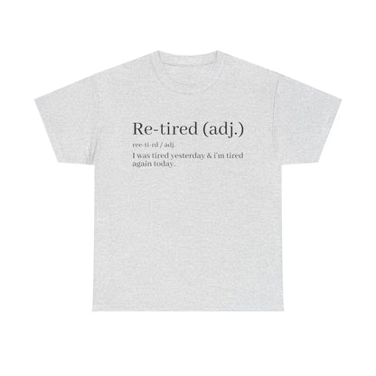"Re-Tired" Definition T-Shirt - Funny Quote Tee for Exhausted People, Sarcastic Graphic Shirt