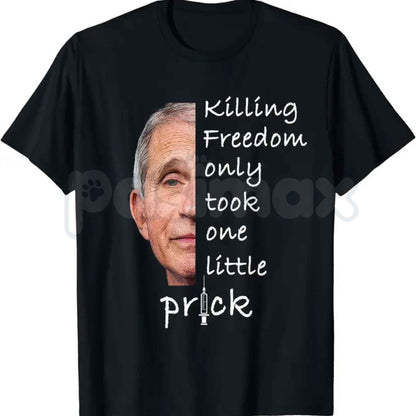 Killing Freedom Only Took One Little Prick T-Shirt – Fauci Ouchie Funny Anti-Mandate Unisex Cotton Tee