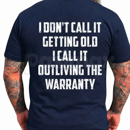 I Don't Call It Getting Old I Call It Outliving The Warranty T-Shirt – Funny Birthday Gift for Dad Husband Grandpa Men Unisex Cotton Tee