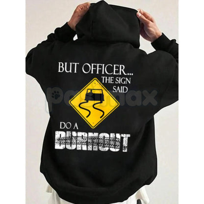 "But Officer the Sign Said Do a Burnout" Funny Hoodie – Car Guy Graphic Tee, Sweatshirt & T-Shirt