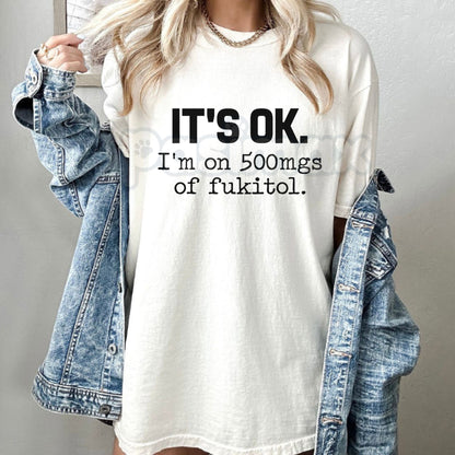 "It's Ok I'm On 500mg Of Fukitol" Funny T-Shirt - Sarcastic Medical Humor Tee, Snarky Office Gag Gift, Introvert Sassy Graphic Top, Premium Heavyweight Sarcasm Apparel, Funny Prescription Quote Shirt