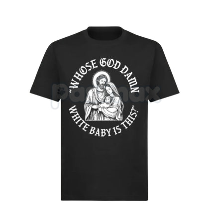 "Whose God Damn White Baby Is This" T-Shirt - Edgy Shock Humor Slogan Tee, Provocative Statement Apparel, Viral Meme Culture Shirt