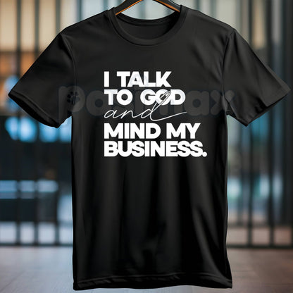 "I Talk To God And Mind My Business" T-Shirt – Inspirational Faith & Boundary Graphic Tee, Premium 100% Cotton Unbothered Christian Top, Soft Lived-In Heavyweight Peaceful Living Shirt, Made in USA