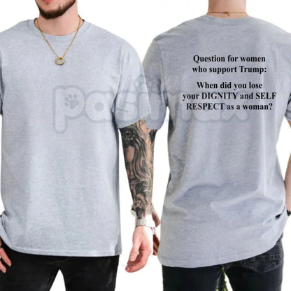 "Question For Women Who Support Trump" T-Shirt – Funny Political Satire Graphic Tee, Remastered Heavy Cotton Liberal Democrat Top, Soft Lived-In Heavyweight Activist Shirt, Made in USA