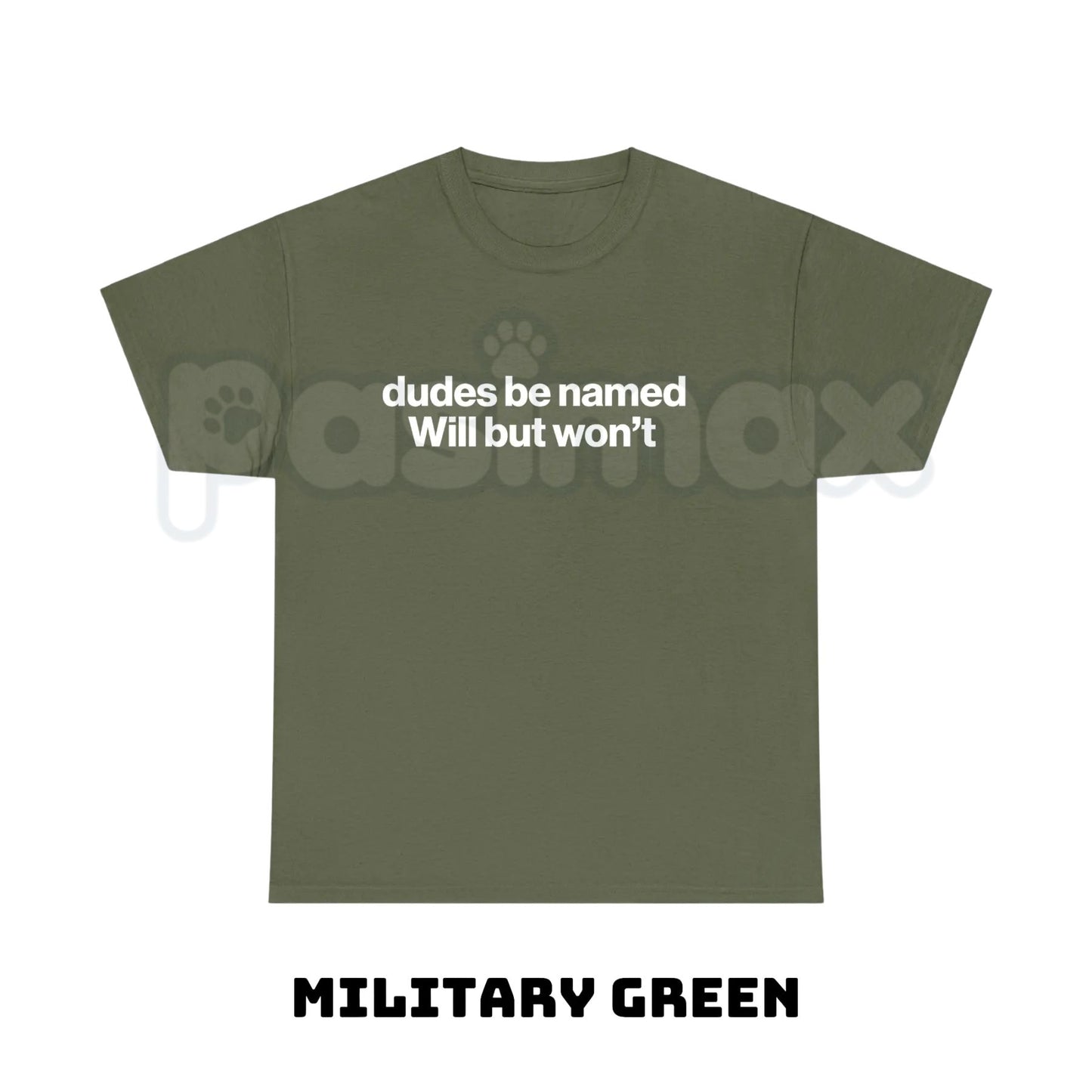 "Dudes Be Named Will But Won't" Funny T-Shirt – Sarcastic Wordplay Graphic Tee, Premium 100% Cotton Unisex Humorous Top, Soft Lived-In Heavyweight Meme Culture Shirt, Made in USA