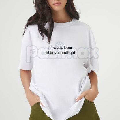 “If I Was a Beer I’d Be a Chudlight” Funny T-Shirt – Humor Quote Drinking Graphic Tee, Premium 100% Cotton Unisex Bar Humor Top, Soft Lived-In Heavyweight Sarcastic Beer Shirt, Made in USA