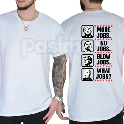 "More Jobs No Jobs Blow Jobs" T-Shirt – Funny Sarcastic Economic Workforce Graphic Tee