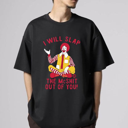 "I Will Slap The Mcsh*t" Statement Tee - Sarcastic Meme Shirt, Bold Funny Graphic