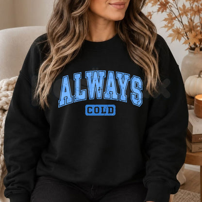 Blue Distressed Always Cold Sweatshirt | Relatable Sarcastic Graphic Crewneck