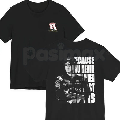 Funny Kyle Busch "Because You Never Know" T-Shirt – Dark Humor Racing Fan Graphic Tee