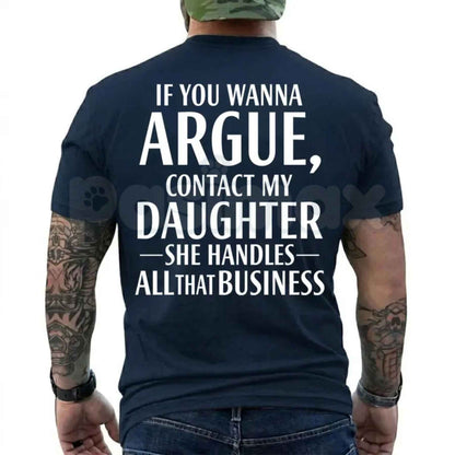 If You Wanna Argue Contact My Daughter T Shirt – Funny Mom Dad Quote Tee, Sarcastic Family Rules Unisex Classic Vintage Cotton Shirt