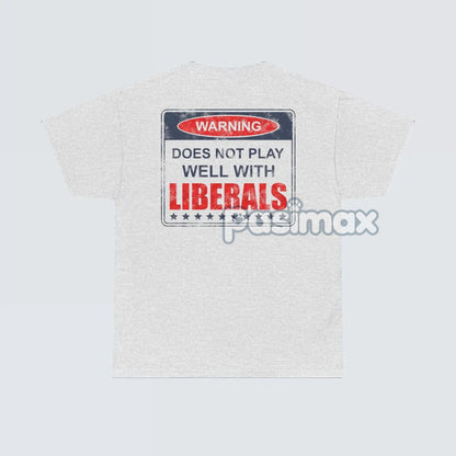 Warning: Does Not Play Well with Liberals T-Shirt - Patriotic Conservative Graphic Tee, Bold Statement Apparel