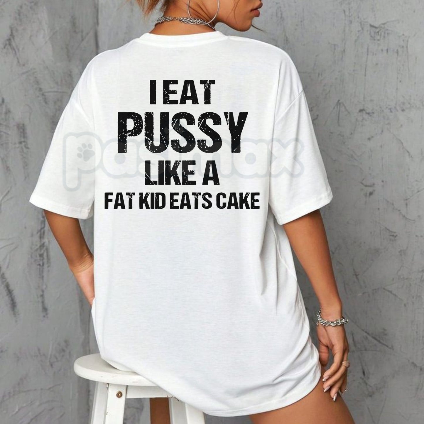 "I Eat Pu**y Like A Fat Kid Eats Cake" T-Shirt - Crude Adult Humor Tee, Explicit Shock Slogan Shirt, Basic Cotton Crewneck Statement Apparel