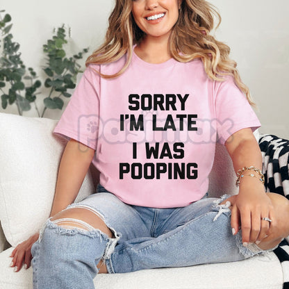 "Sorry I'm Late, I Was Pooping" T-Shirt - Funny Sarcastic Cotton Tee, Blunt Bathroom Humor Shirt, Absurd Honesty Statement Apparel