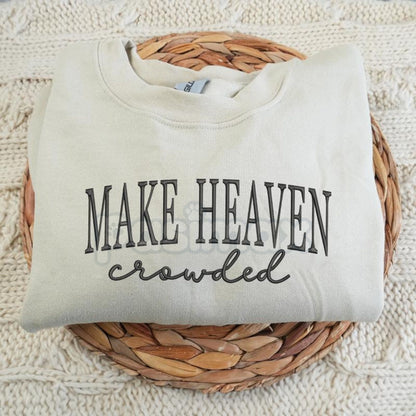 "Make Heaven Crowded" Embroidered Sweatshirt – Faith-Based Christian Crewneck