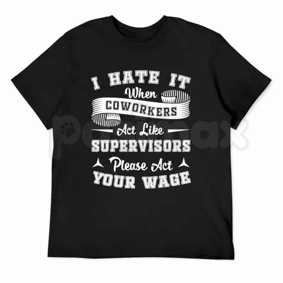 I Hate It When Coworkers Act Like Supervisors T-Shirt – Funny Work Humor Unisex Tee