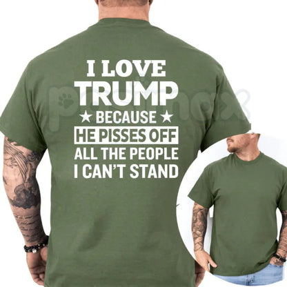 "I Love Trump Because He Pisses Off..." T-Shirt – Funny Conservative Political Graphic Tee